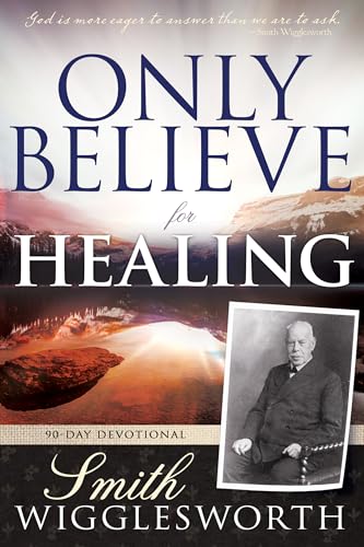 Only Believe for Healing: 90-Day Devotional von Whitaker House